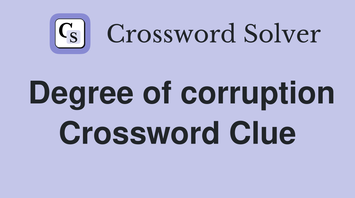 Degree of corruption Crossword Clue
