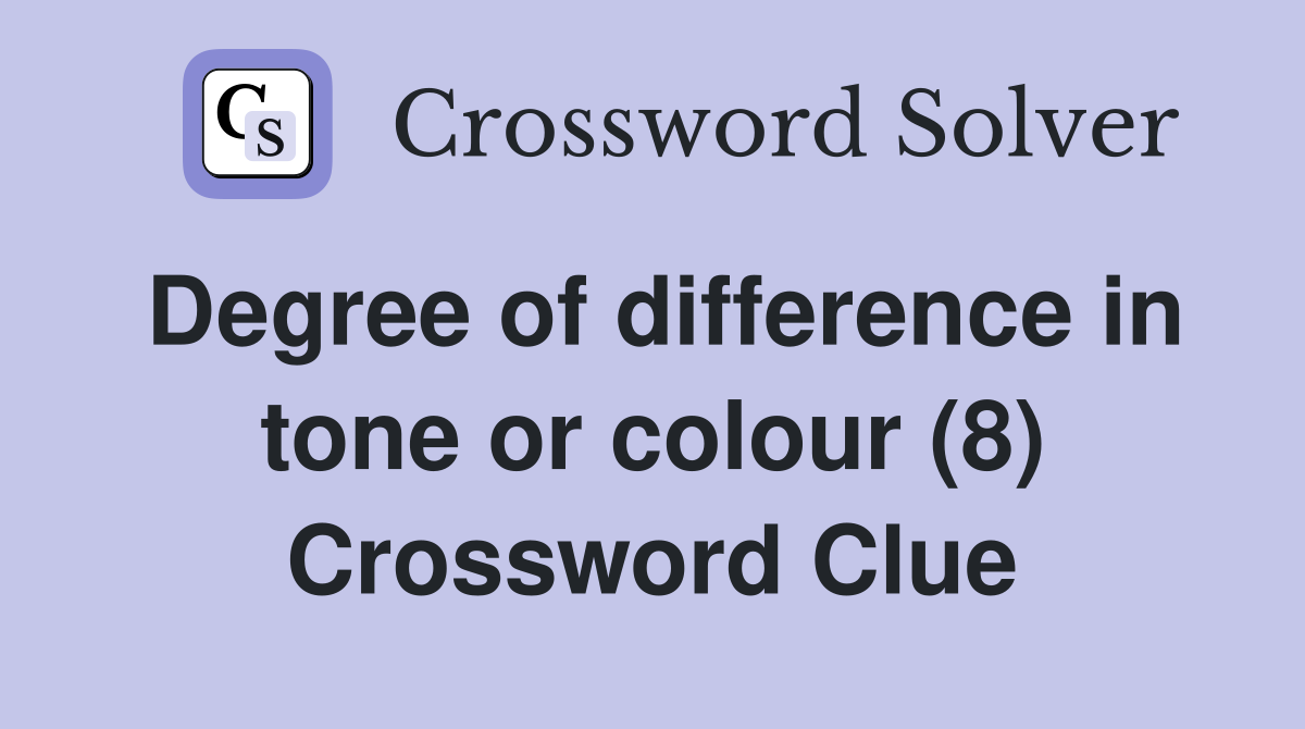 Degree of difference in tone or colour (8) Crossword Clue