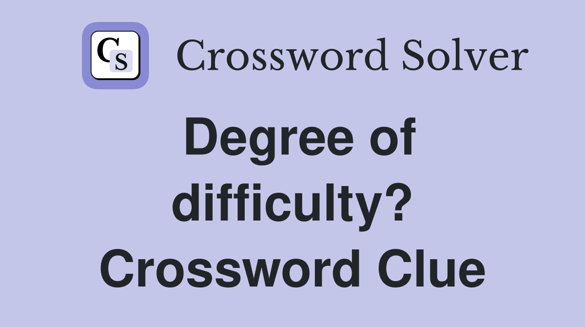 Degree of difficulty? Crossword Clue