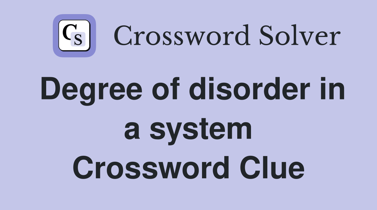 Degree of disorder in a system Crossword Clue