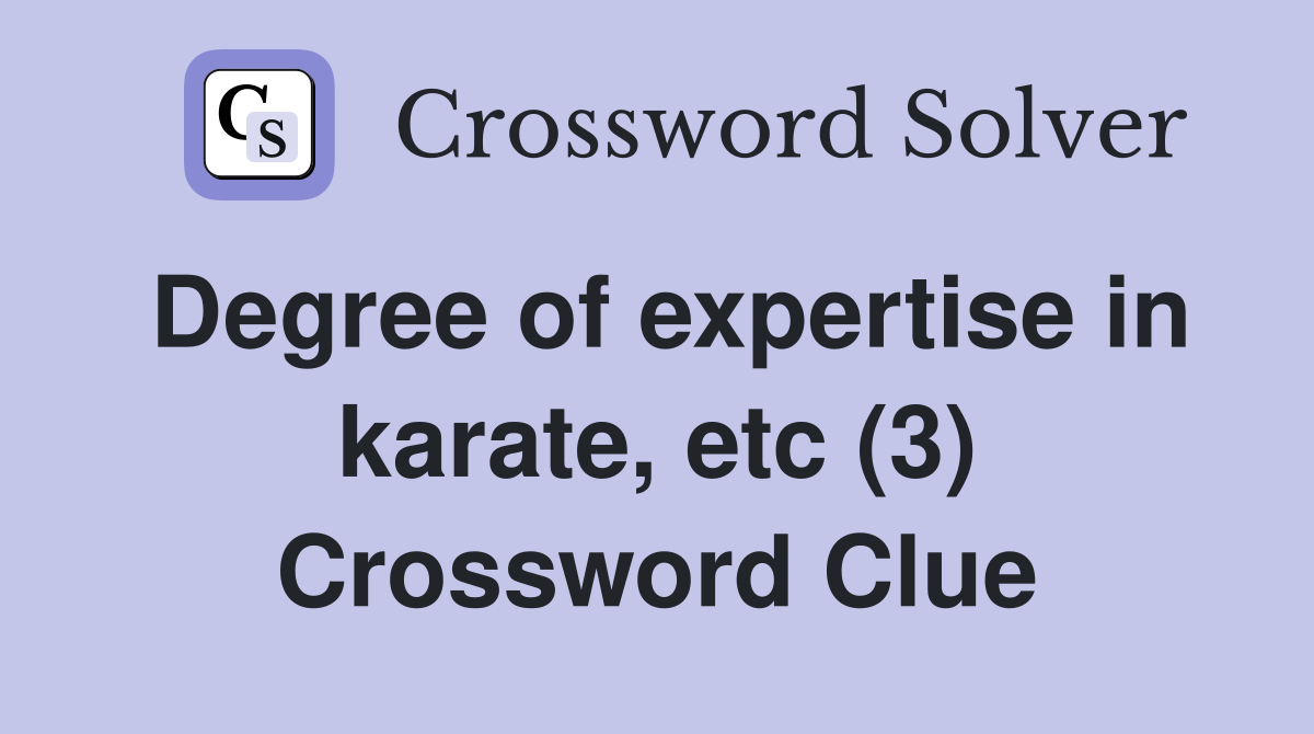 Degree of expertise in karate, etc (3) Crossword Clue