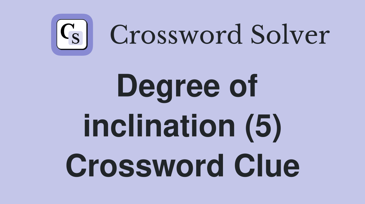 Degree of inclination (5) Crossword Clue