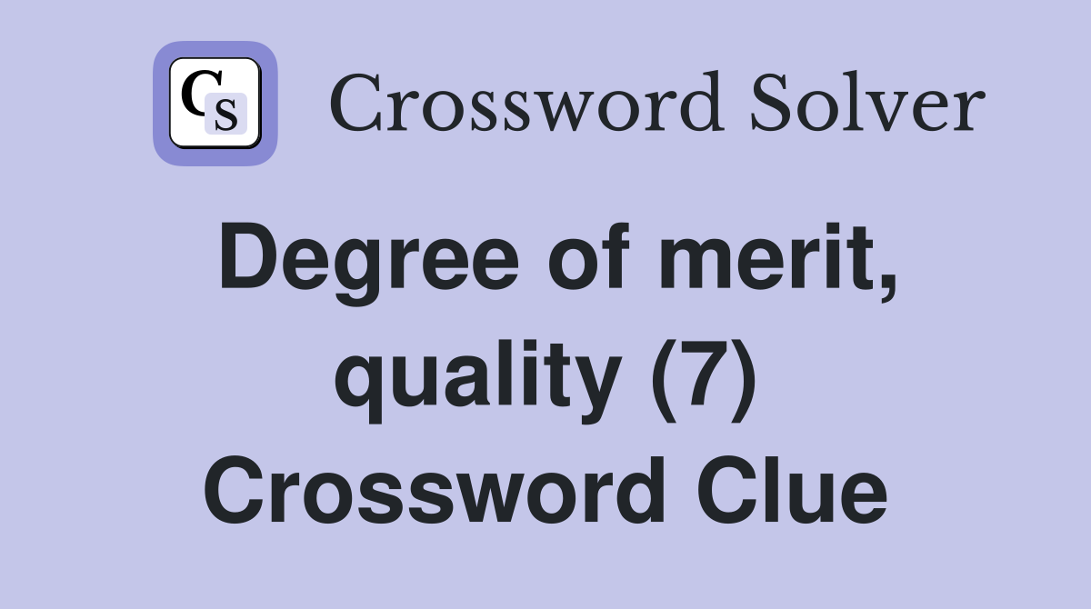 Degree of merit, quality (7) Crossword Clue