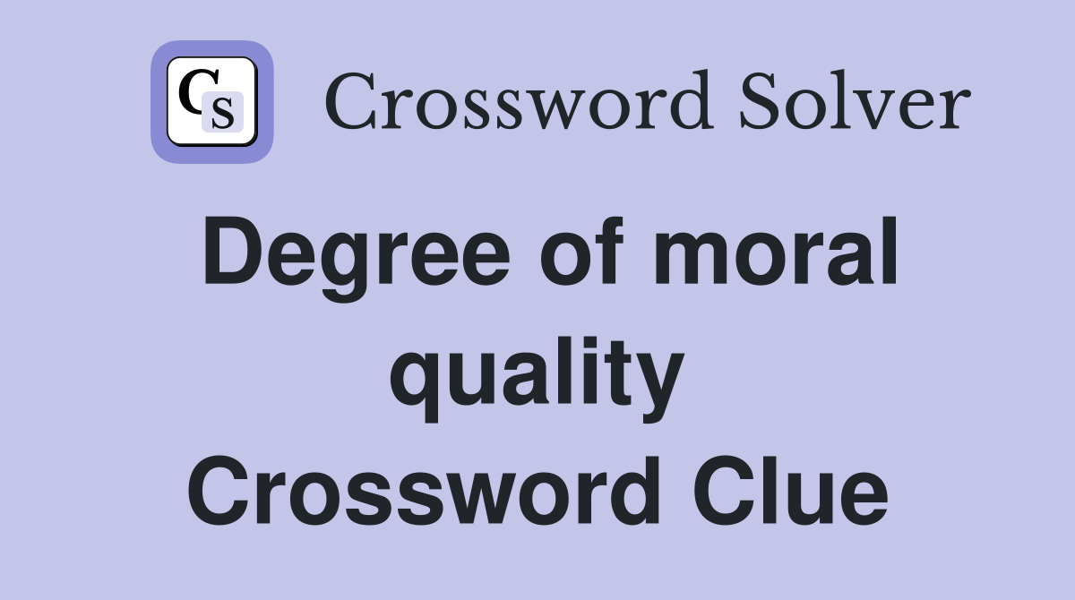Degree of moral quality Crossword Clue