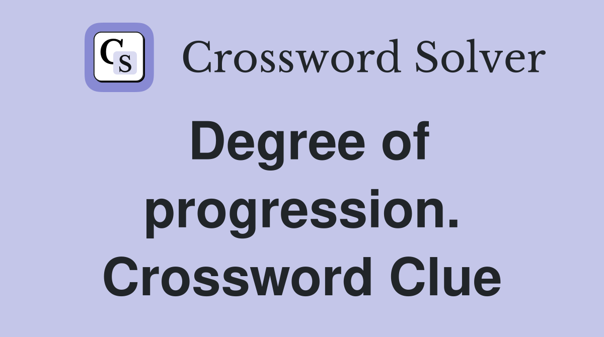 Degree of progression. Crossword Clue