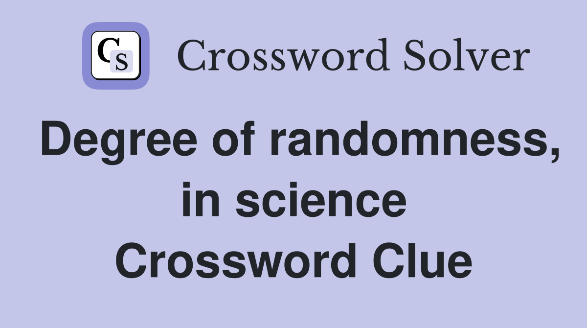 Degree of randomness, in science Crossword Clue