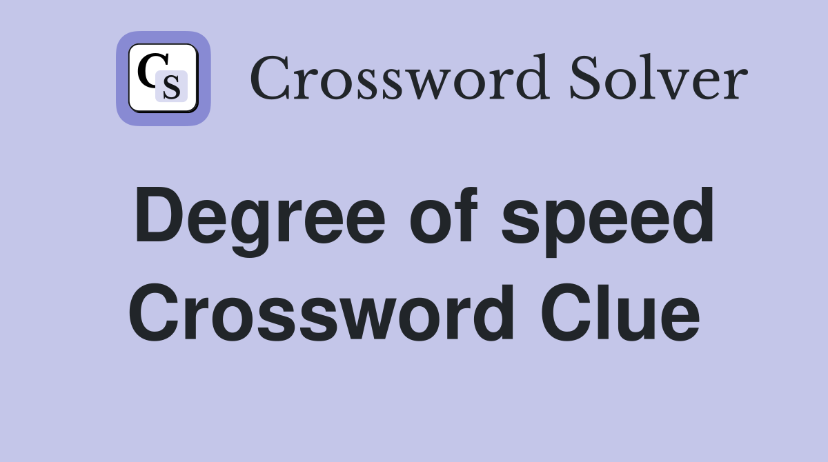Degree of speed Crossword Clue