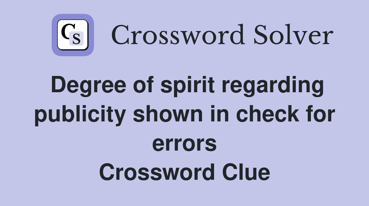 Degree of spirit regarding publicity shown in check for errors Crossword Clue