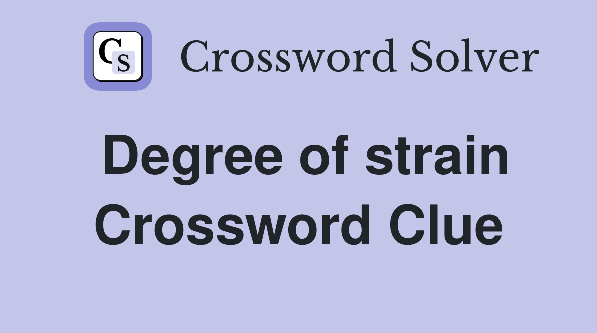 Degree of strain Crossword Clue
