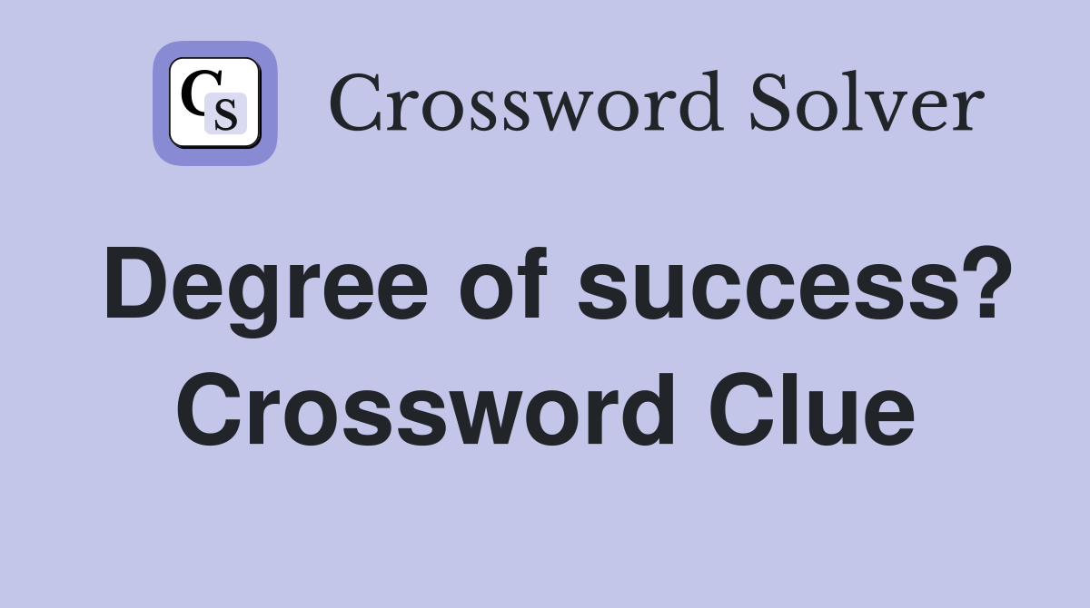 Degree of success? Crossword Clue