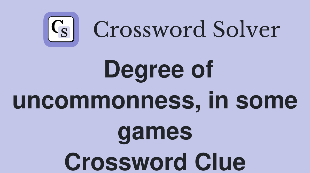 Degree of uncommonness, in some games Crossword Clue