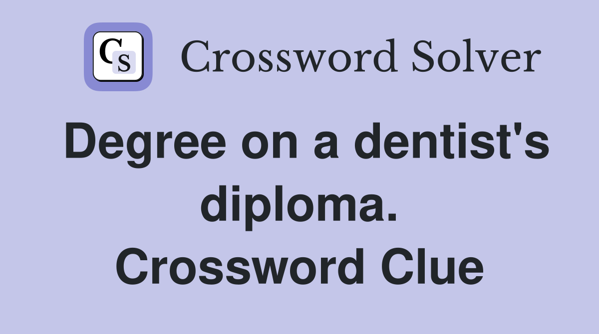 Degree on a dentist's diploma. Crossword Clue
