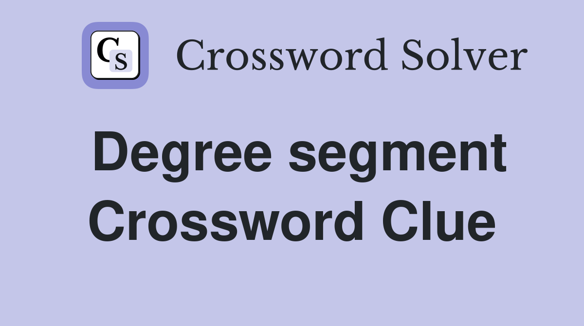 Degree segment Crossword Clue