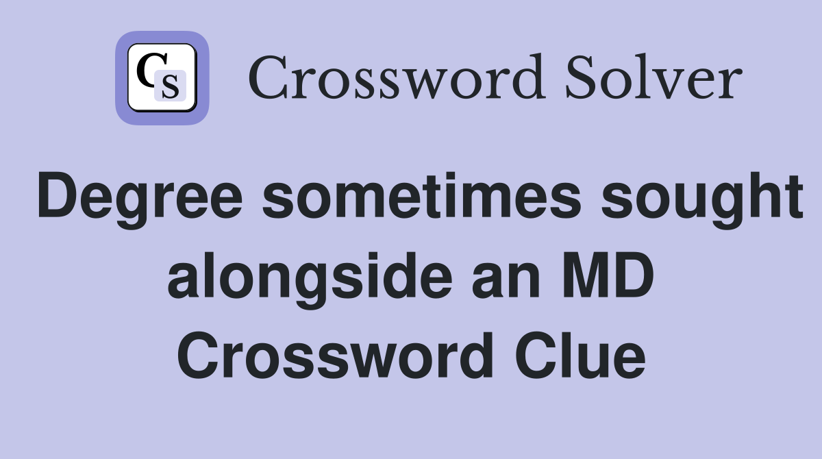 Degree sometimes sought alongside an MD Crossword Clue