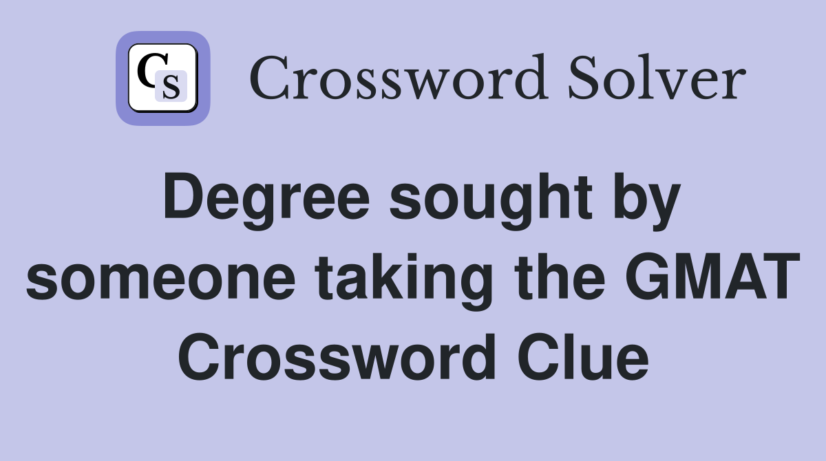 Degree sought by someone taking the GMAT Crossword Clue