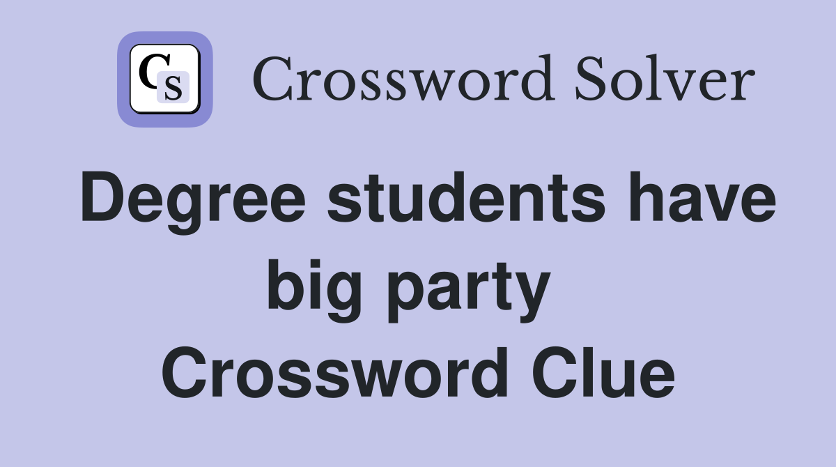 Degree students have big party  Crossword Clue