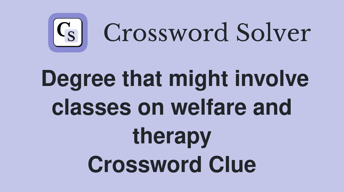 Degree that might involve classes on welfare and therapy Crossword Clue