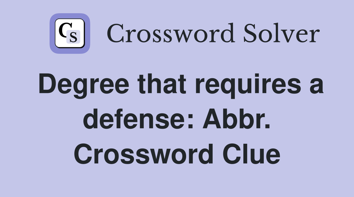 Degree that requires a defense: Abbr. Crossword Clue