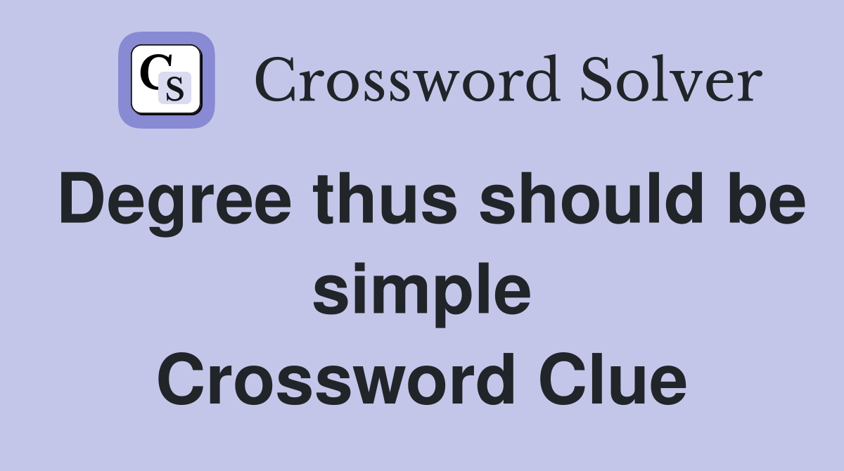Degree thus should be simple Crossword Clue