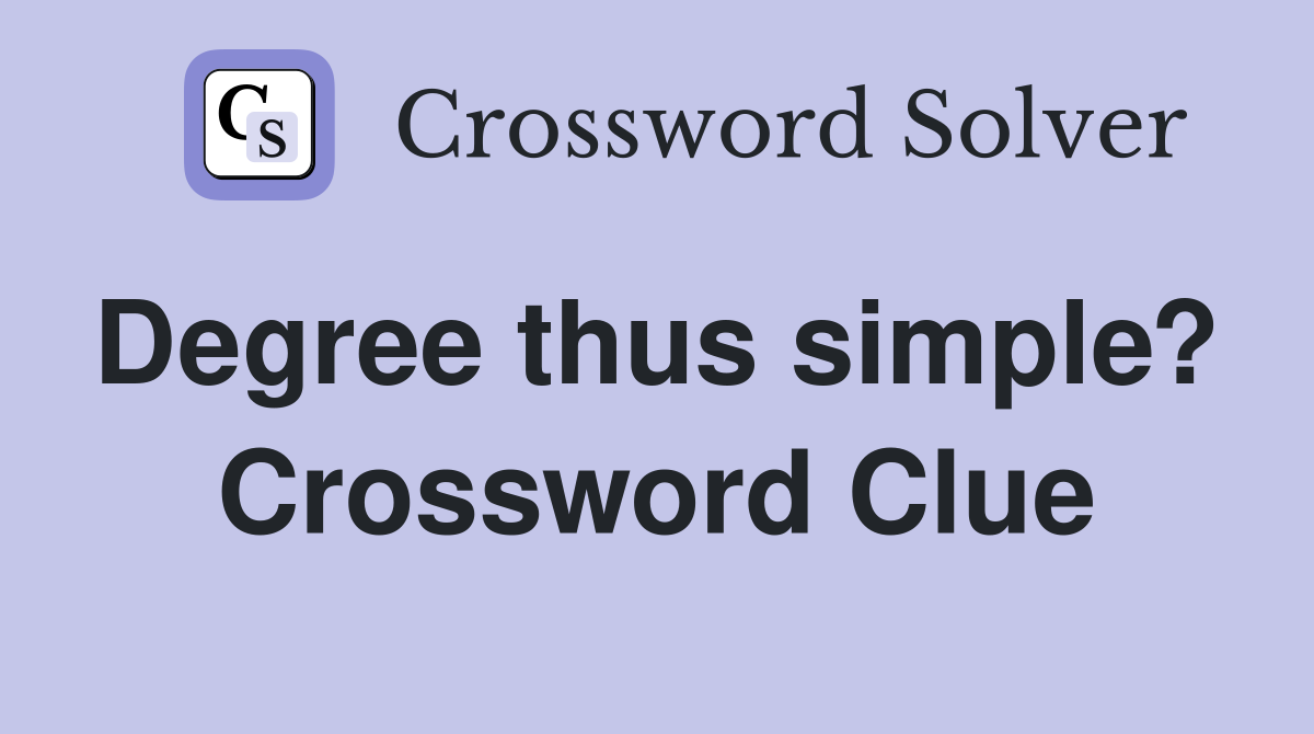 Degree thus simple?  Crossword Clue