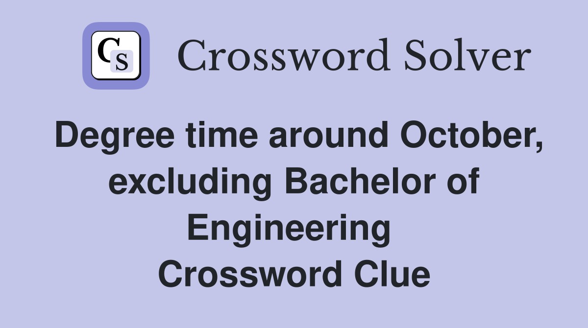 Degree time around October, excluding Bachelor of Engineering  Crossword Clue