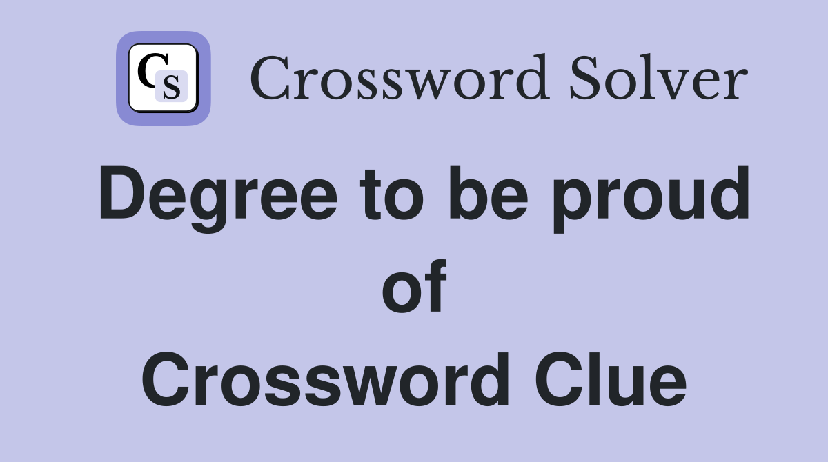 Degree to be proud of Crossword Clue