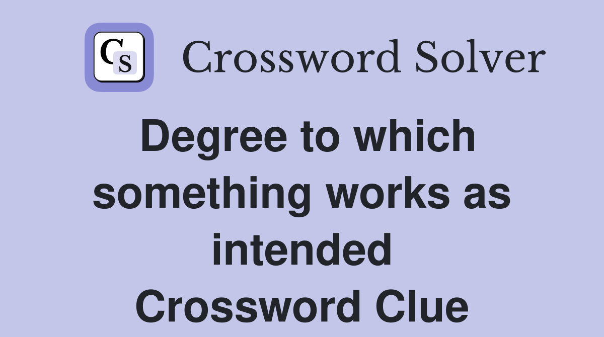 Degree to which something works as intended Crossword Clue