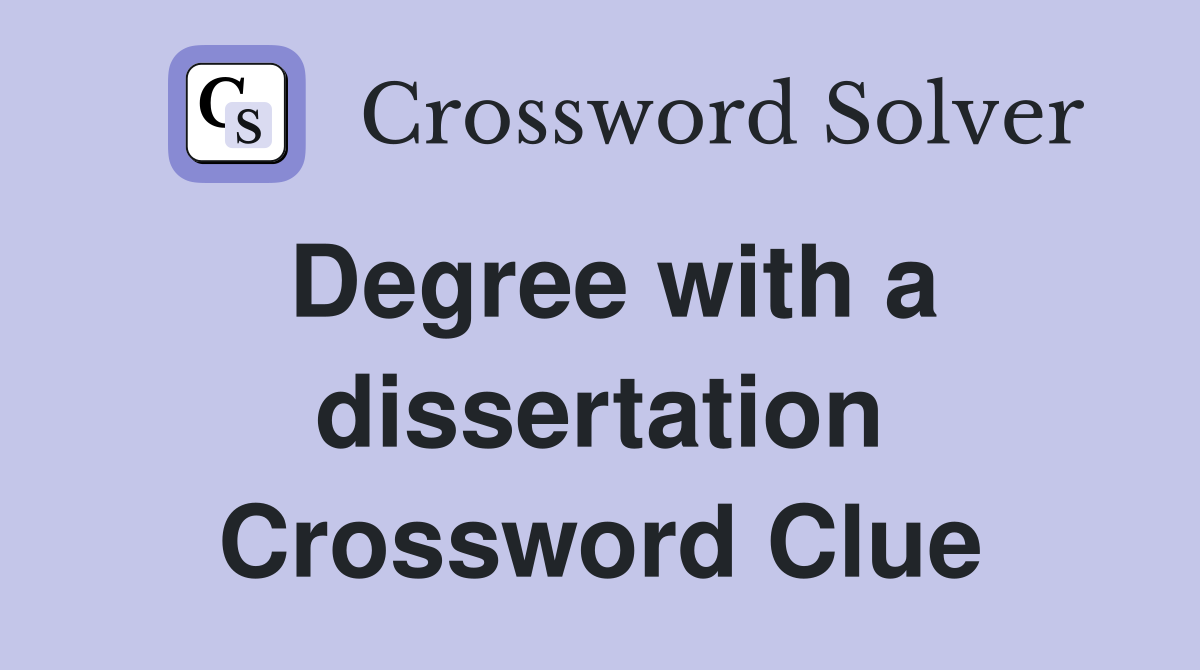 Degree with a dissertation Crossword Clue