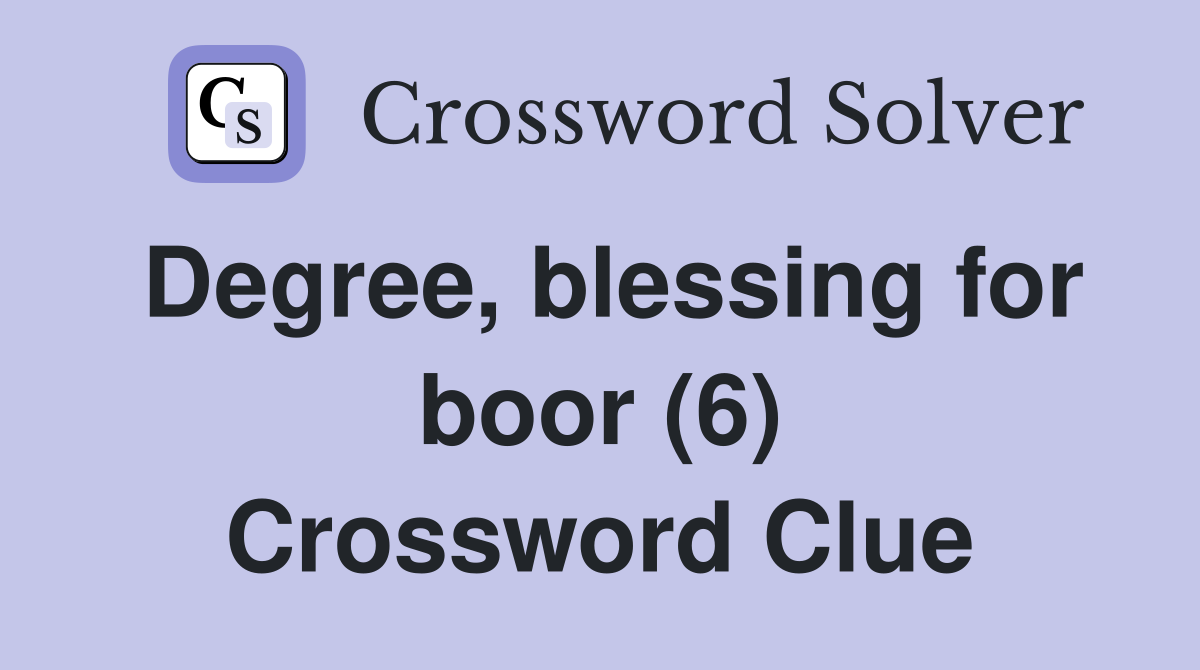 Degree, blessing for boor (6) Crossword Clue