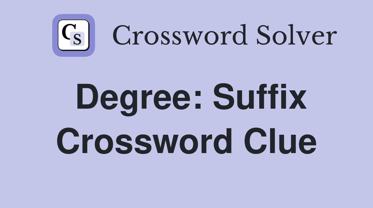 Degree: Suffix Crossword Clue
