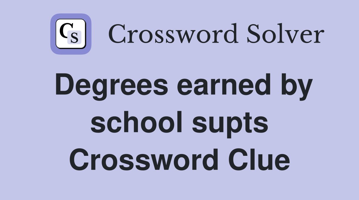 Degrees earned by school supts Crossword Clue