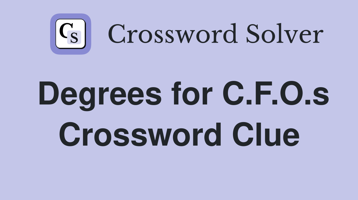 Degrees for C.F.O.s Crossword Clue