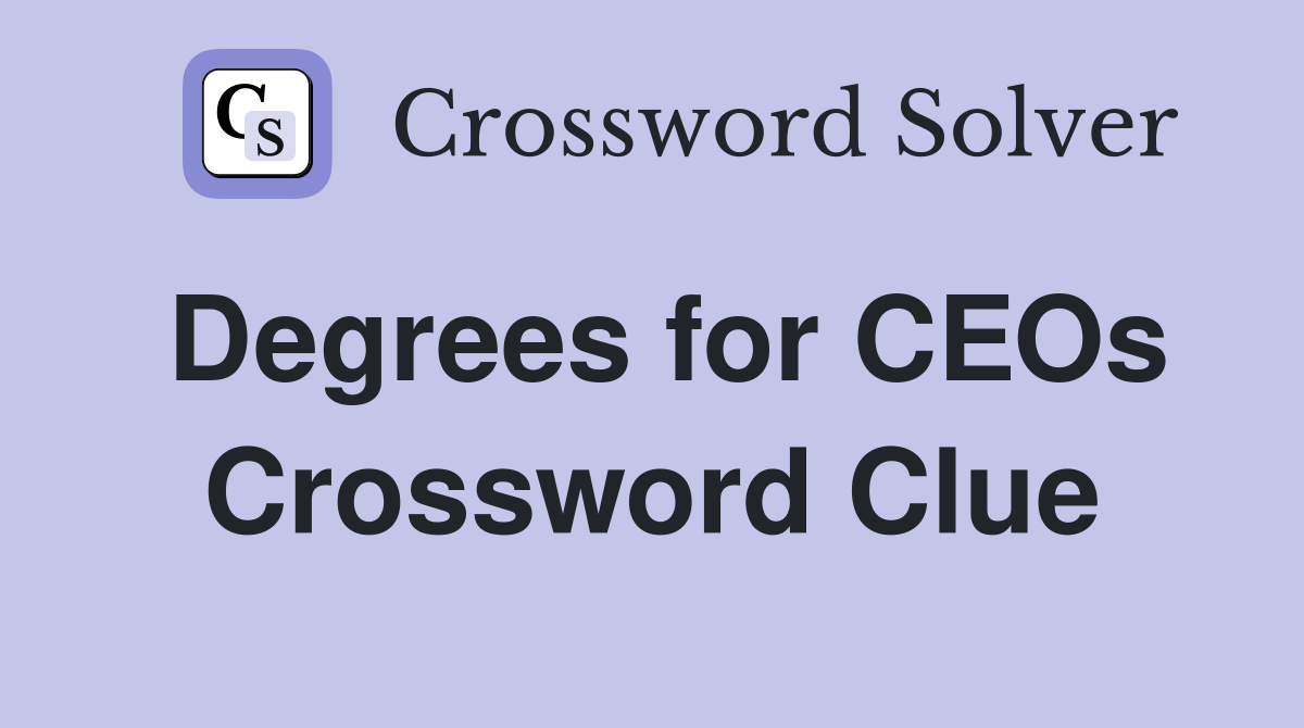 Degrees for CEOs Crossword Clue