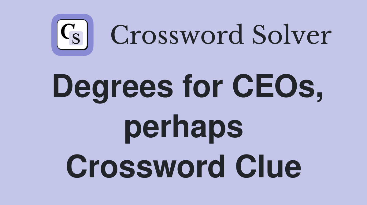 Degrees for CEOs, perhaps Crossword Clue