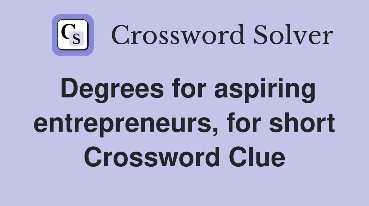 Degrees for aspiring entrepreneurs, for short Crossword Clue