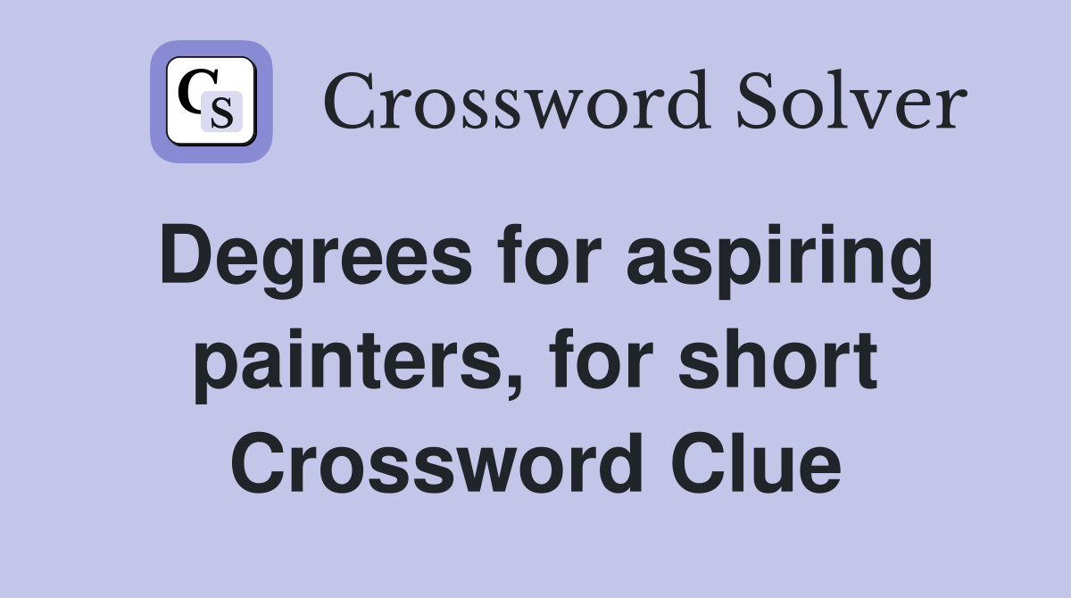 Degrees for aspiring painters, for short Crossword Clue