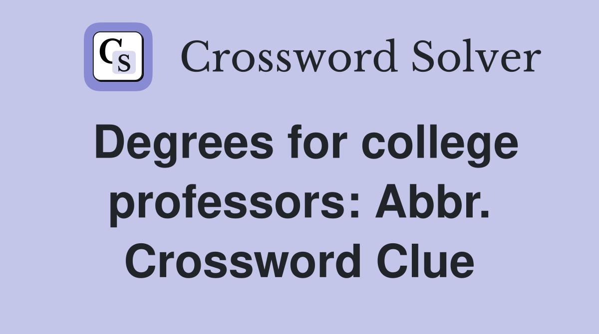 Degrees for college professors: Abbr. Crossword Clue