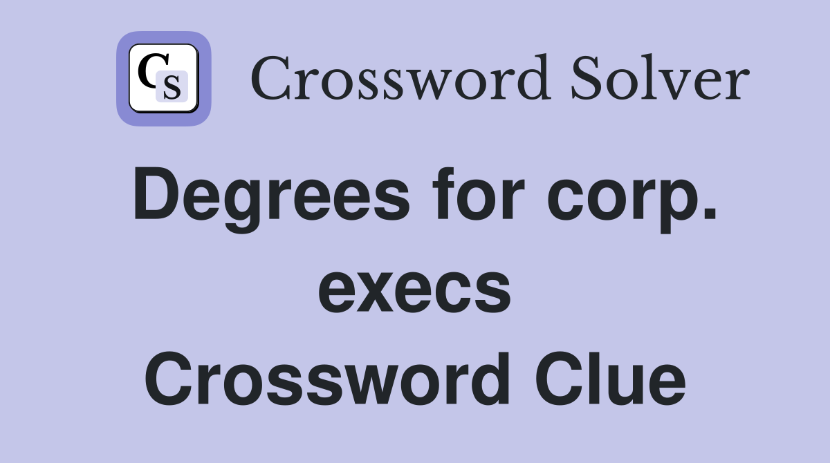 Degrees for corp. execs Crossword Clue