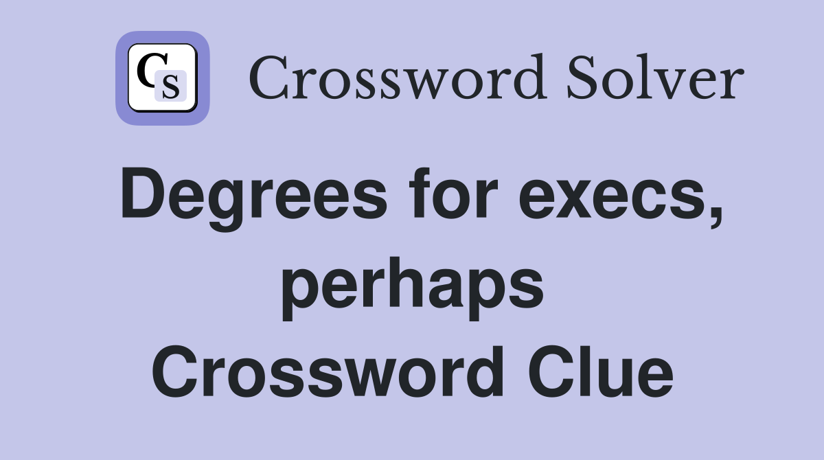 Degrees for execs, perhaps Crossword Clue