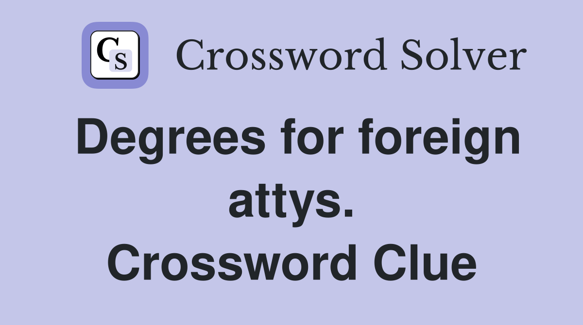 Degrees for foreign attys. Crossword Clue