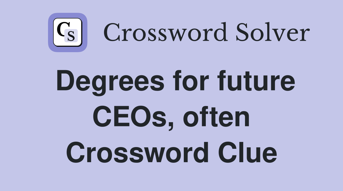 Degrees for future CEOs, often Crossword Clue