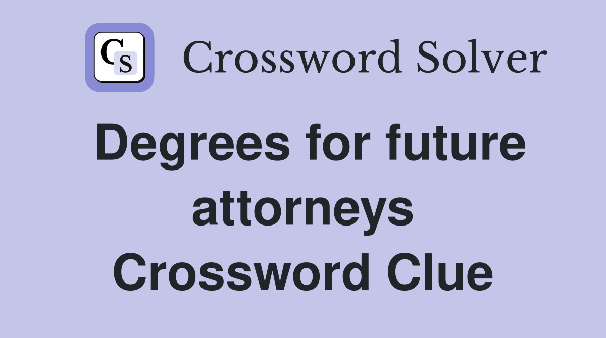 Degrees for future attorneys Crossword Clue