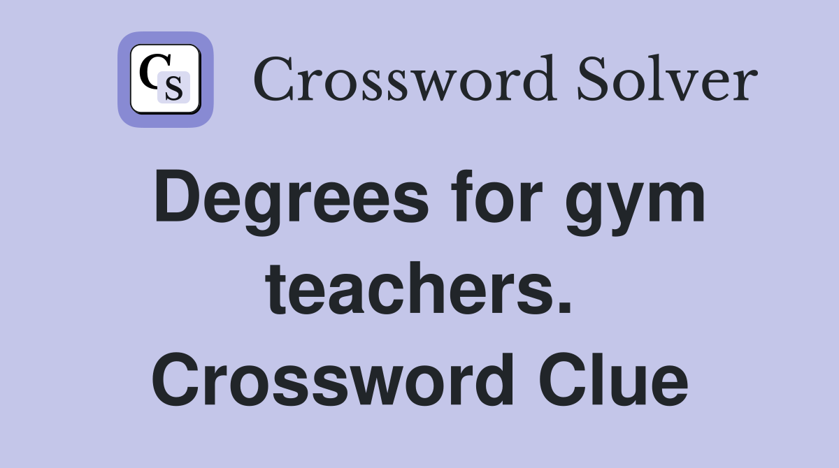 Degrees for gym teachers. Crossword Clue