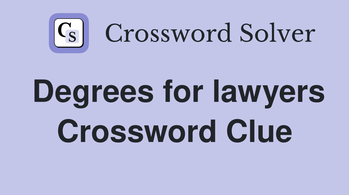 Degrees for lawyers Crossword Clue