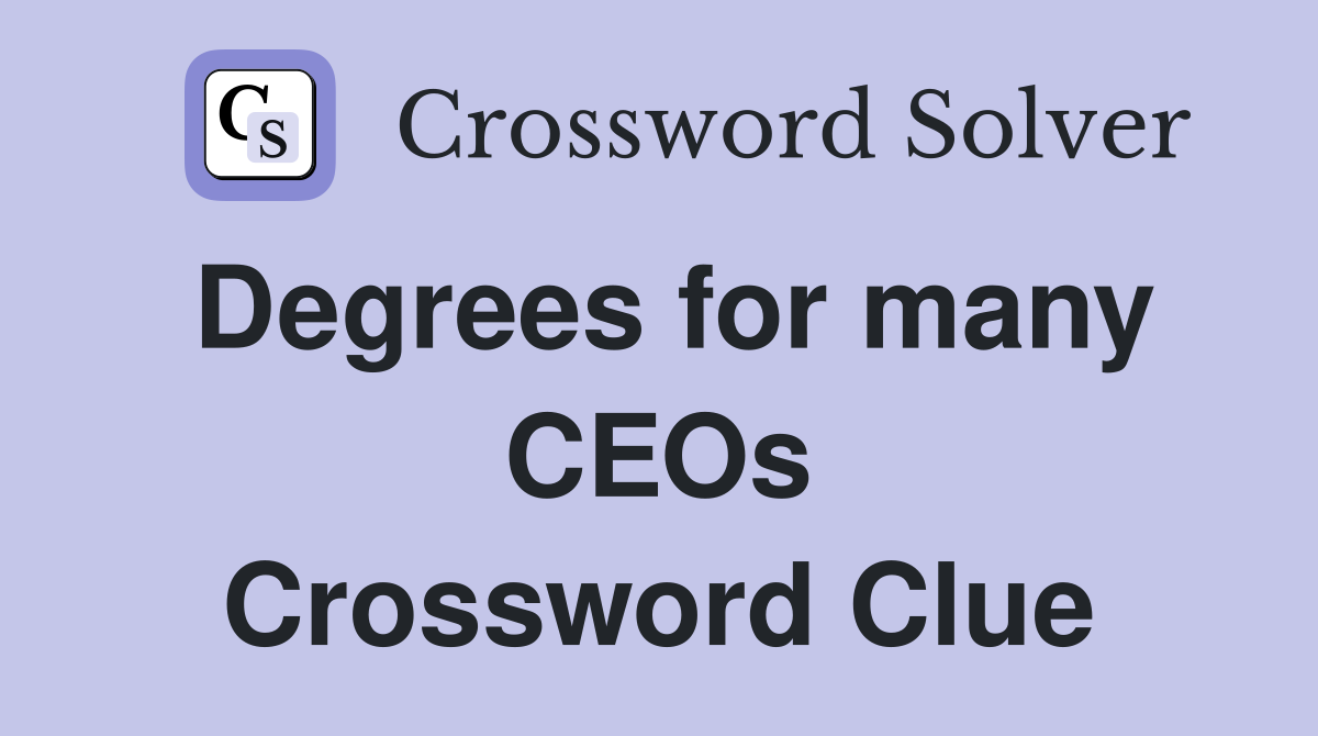 Degrees for many CEOs Crossword Clue