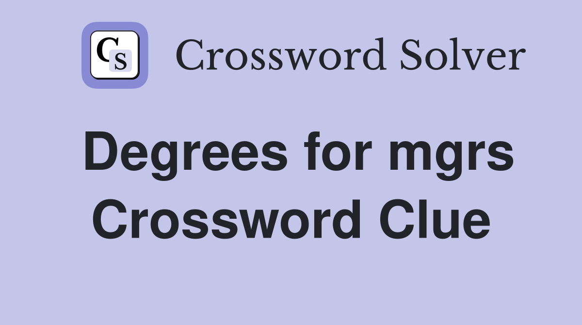 Degrees for mgrs Crossword Clue