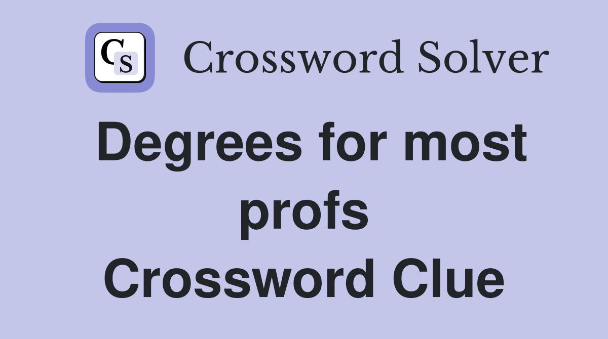 Degrees for most profs Crossword Clue