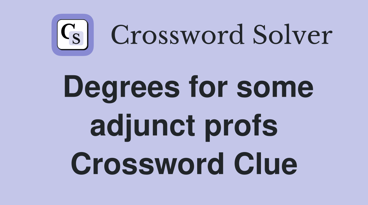 Degrees for some adjunct profs Crossword Clue