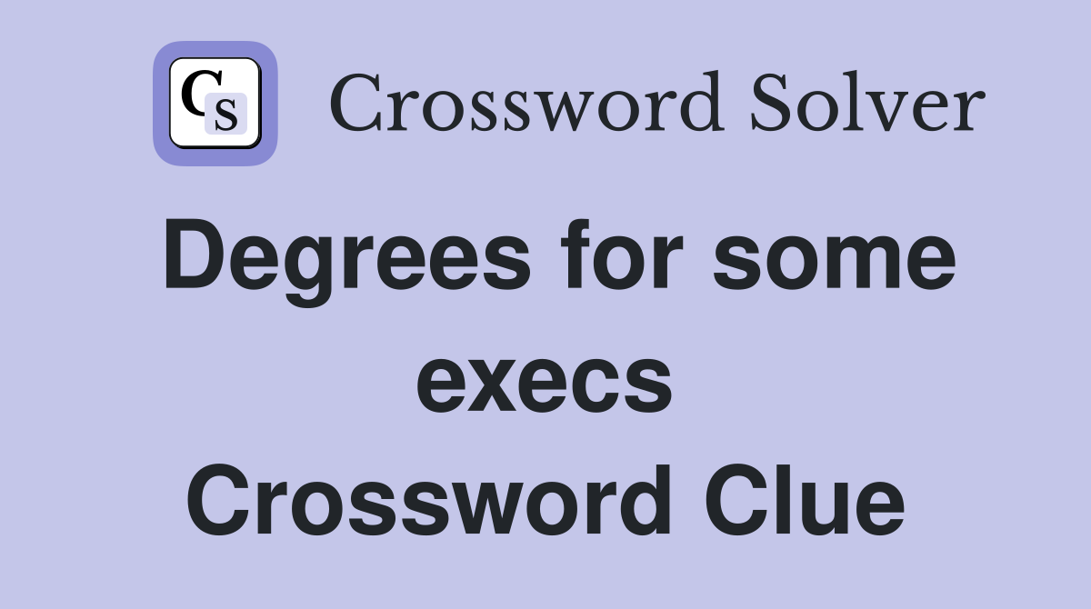 Degrees for some execs Crossword Clue