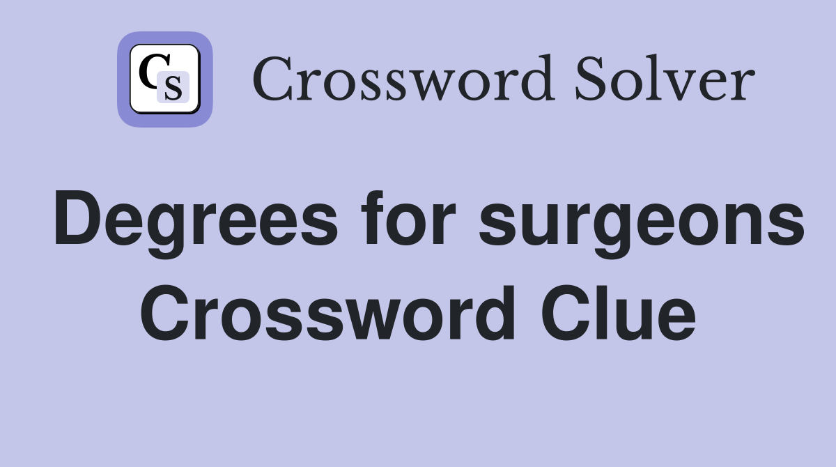 Degrees for surgeons Crossword Clue